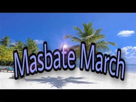 MASBATE MARCH (LYRIC)/known for its beautiful beaches and .